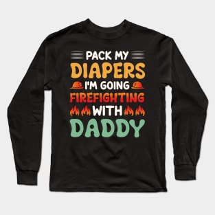 I'm Going Firefighting With Daddy Long Sleeve T-Shirt